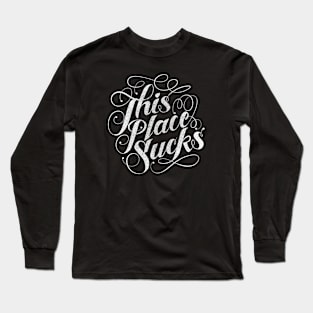 This place sucks Long Sleeve T-Shirt